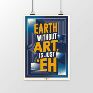 Poster Earth without art is just "eh" – L’art, moteur de la créativité