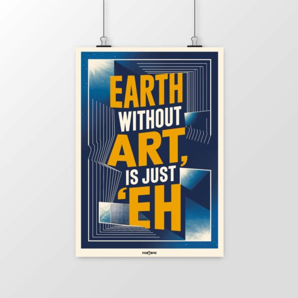 Poster Earth without art is just "eh" – L’art, moteur de la créativité