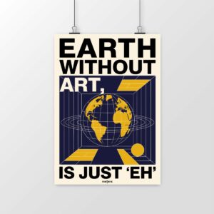 Poster Earth without art is just "eh" – L’art, moteur de la créativité