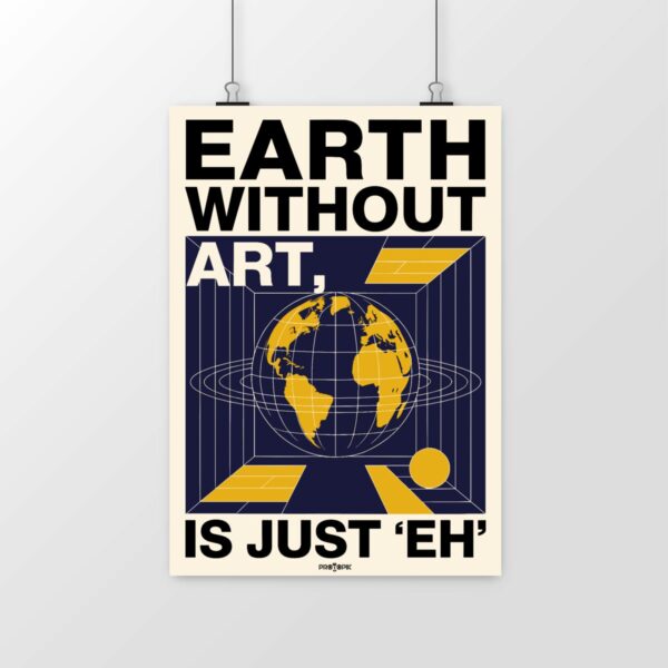 Poster Earth without art is just "eh" – L’art, moteur de la créativité
