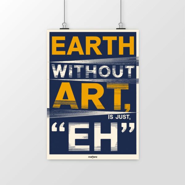 Poster Earth without art is just "eh" – L’art, moteur de la créativité