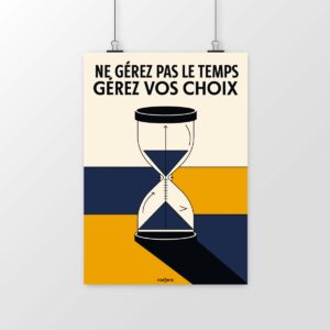 Poster Ne gérez pas votre temps, gérez vos choix – L’art de la priorisation stratégique