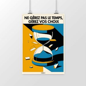 Poster Ne gérez pas votre temps, gérez vos choix – L’art de la priorisation stratégique